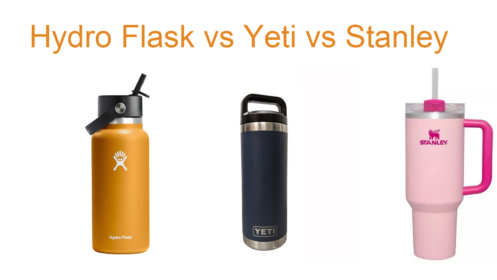 Hydro Flask versus Yeti versus Stanley Which Reusable Water Bottle Should You Choose